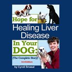 Hope for healing liver disease in your dog cover image