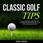 Classic golf tips : tips cover image