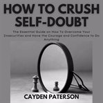 How to crush self-doubt cover image
