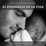 Carta encíclica evangelium vitae: sobre el valor y el carácter inviolable de la vida humana cover image