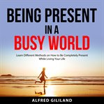 Being present in a busy world cover image