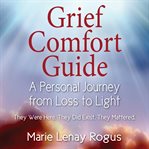 Grief comfort guide : a personal journey from loss to light cover image