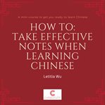 How to: take effective notes when learning chinese cover image