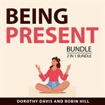 Being present bundle, 2 in 1 bundle : 2 in 1 bundle cover image
