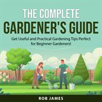 The complete gardener's guide cover image