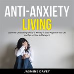 Anti-anxiety living : living cover image