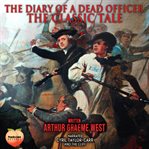 The diary of a dead officer : being the posthumous papers of Arthur Graeme West, first published by George Allen & Unwin Ltd, 1919 cover image