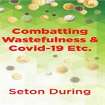 Combatting wastefulness & covid-19 etc cover image
