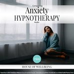Conquering anxiety hypnotherapy audio cover image