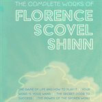 The complete works of Florence Scovel Shinn cover image