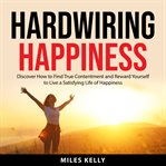 Hardwiring Happiness cover image