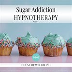 Sugar Addiction Hypnotherapy Audio cover image