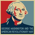 George Washington and the American Revolutionary War cover image