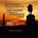 Puritans, presidents, and why god raised the american promised land cover image