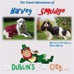 The Travel Adventures of Harvey & Smudge : In Dublin's Fair City cover image