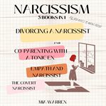 Narcissism 3 Books in 1: All You Need to Know About: Divorcing a Narcissist and Co-Parenting With a : All You Need to Know About cover image