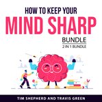 How to keep your mind sharp bundle, 2 in 1 bundle cover image