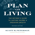Plan on living : the retiree's guide to lasting income & enduring wealth cover image