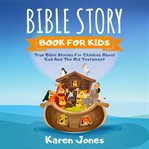 Bible story book for kids : the New Testament : true Bible stories for children about Jesus and the New Testament every Christian child should now cover image