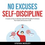No excuses self-discipline : Discipline cover image