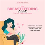 The breastfeeding book for the first time mom cover image