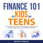 Finance 101 for kids and teens cover image