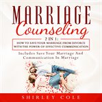 Marriage counseling 2 in 1 : how to save your marriage from divorce with the power of effective communication cover image