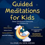 Guided meditations for kids: meditation sleep exercises for children to relieve anxiety, reduce s... : Meditation Sleep Exercises for Children to Relieve Anxiety, Reduce S cover image