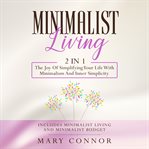 Minimalist living: 2 in 1: minimalist living and minimalist budget : 2 in 1 cover image