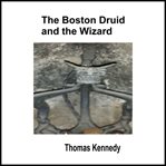 The boston druid and the wizard cover image