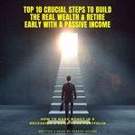 Top 10 crucial steps to build the real wealth & retire early with a passive income cover image