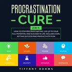 Procrastination cure: 2 in 1 : 2 in 1 cover image