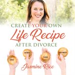Create your own life recipe after divorce cover image