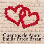 Cuentos de amor (las obras completas de emilia pardo bazán) cover image