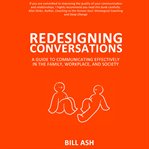 Redesigning conversations : a guide to communicating effectively in the family, workplace, and society cover image