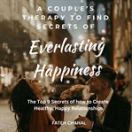 A couple's therapy to find the secrets of everlasting happiness cover image