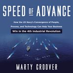 Speed of advance : how the U.S. Navy's convergence of people, process, and technology can help your business win in the 4th industrial revolution cover image