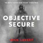 Objective secure : the battle-tested guide to goal achievement cover image
