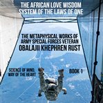 The african love wisdom system of the laws of one: the metaphysical works of army special forces : The Metaphysical Works of Army Special Forces cover image