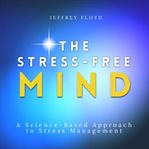 The stress-free mind : Free Mind cover image
