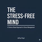 The stress-free mind : Free Mind cover image