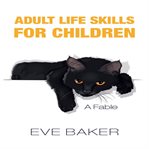 Adult life skills for children: a fable : A Fable cover image