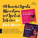 499 powerful hypnotic affirmations and spiritual self-care for black women : Care for Black Women cover image