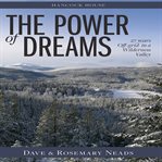 The power of dreams : 27 years off-grid in a wilderness valley cover image