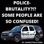 Police-brutality?!? some people are so confused! : Brutality?!? Some People Are So Confused! cover image