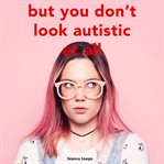 But you don't look autistic at all cover image