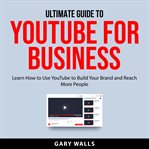 Ultimate guide to youtube for business cover image