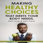 Making healthy choices that meets your body needs cover image