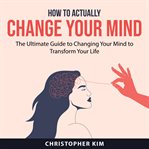 How to actually change your mind cover image