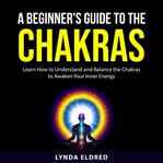 A beginner's guide to the chakras cover image